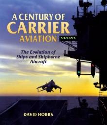 A Century of Carrier Aviation : The Evolution of Ships and Shipborne Aircraft