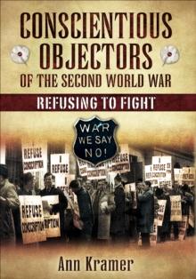 Conscientious Objectors of the Second World War : Refusing to Fight