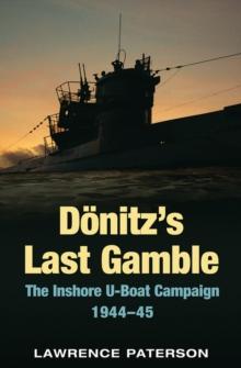 Donitz's Last Gamble : The Inshore U-Boat Campaign 1944-45