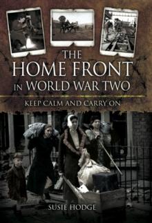 The Home Front in World War Two : Keep Calm and Carry On