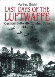 Last Days of the Luftwaffe : German Luftwaffe Combat Units, 1944-1945