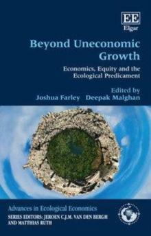 Beyond Uneconomic Growth : Economics, Equity and the Ecological Predicament