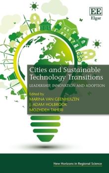 Cities and Sustainable Technology Transitions : Leadership, Innovation and Adoption