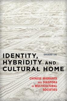 Identity, Hybridity and Cultural Home : Chinese Migrants and Diaspora in Multicultural Societies