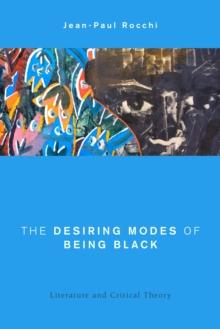 The Desiring Modes of Being Black : Literature and Critical Theory