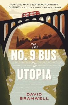 The No.9 Bus to Utopia : How one man's extraordinary journey led to a quiet revolution