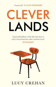 Cleverlands : The secrets behind the success of the world's education superpowers