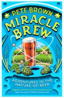 Miracle Brew : Hops, Barley, Water, Yeast and the Nature of Beer