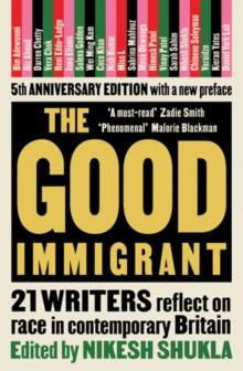 The Good Immigrant : 21 writers reflect on race in contemporary Britain