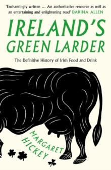 Ireland's Green Larder : The Definitive History of Irish Food and Drink