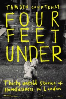 Four Feet Under : Untold stories of homelessness in London