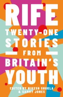 Rife : Twenty-One Stories from Britain's Youth