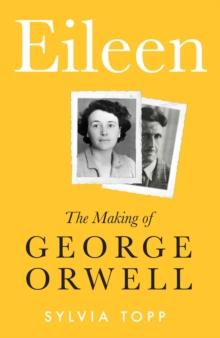 Eileen : The Making of George Orwell