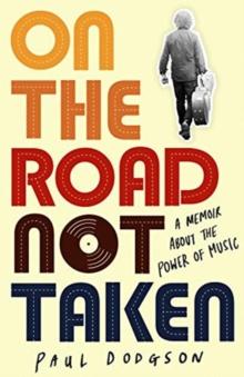 On the Road Not Taken : A memoir about the power of music