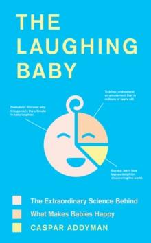 The Laughing Baby : The extraordinary science behind what makes babies happy