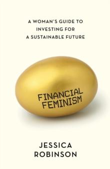 Financial Feminism : A Woman's Guide to Investing for a Sustainable Future