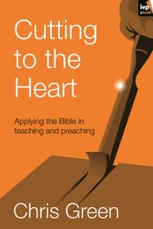 Cutting to the Heart : Applying The Bible In Teaching And Preaching