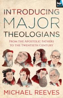 Introducing Major Theologians : From The Apostolic Fathers To The Twentieth Century