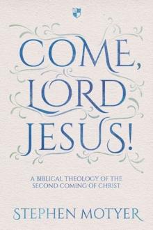 Come, Lord Jesus! : A Biblical Theology of the Second Coming of Christ