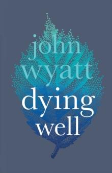 Dying Well : Dying Faithfully