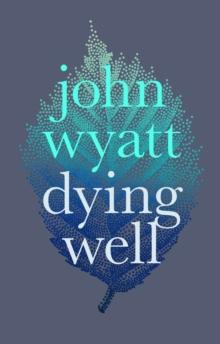 Dying Well : Dying Faithfully