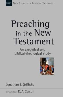 Preaching in the New Testament : An Exegetical And Biblical-Theological Study