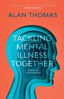 Tackling Mental Illness Together : A Biblical And Practical Approach