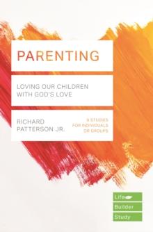 Parenting (Lifebuilder Study Guides) : Loving Our Children With God's Love