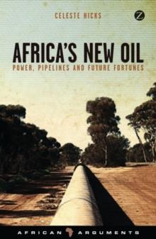 Africa's New Oil : Power, Pipelines and Future Fortunes