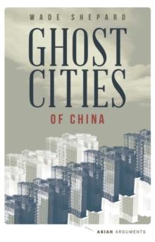 Ghost Cities of China : The Story of Cities without People in the World's Most Populated Country