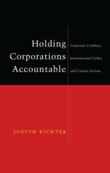 Holding Corporations Accountable : Corporate Conduct, International Codes and Citizen Action