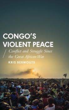 Congo's Violent Peace : Conflict and Struggle Since the Great African War