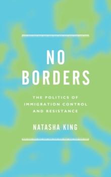 No Borders : The Politics of Immigration Control and Resistance