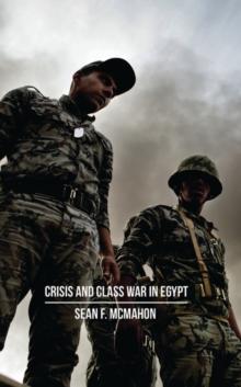 Crisis and Class War in Egypt : Social Reproduction, Factional Realignments and the Global Political Economy