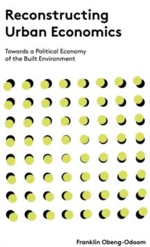 Reconstructing Urban Economics : Towards a Political Economy of the Built Environment