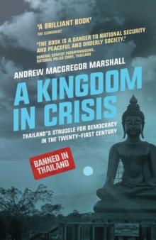 A Kingdom in Crisis : Thailand's Struggle for Democracy in the Twenty-First Century