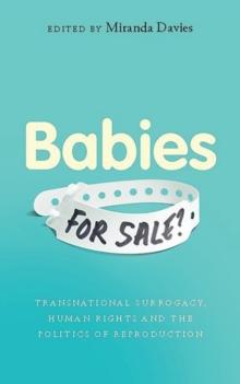 Babies for Sale? : Transnational Surrogacy, Human Rights and the Politics of Reproduction