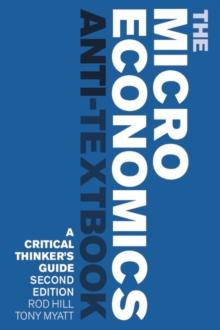 The Microeconomics Anti-Textbook : A Critical Thinker's Guide - second edition