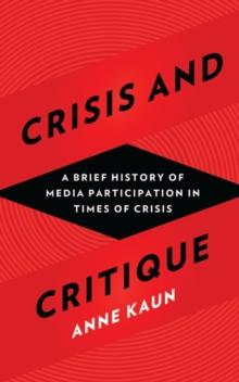 Crisis and Critique : A Brief History of Media Participation in Times of Crisis