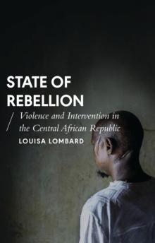 State of Rebellion : Violence and Intervention in the Central African Republic