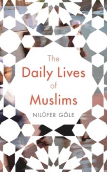 The Daily Lives of Muslims : Islam and Public Confrontation in Contemporary Europe