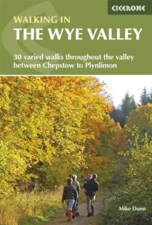 Walking in the Wye Valley : 30 varied walks throughout the valley between Chepstow and Plynlimon