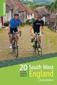 20 Classic Sportive Rides in South West England : Graded routes on cycle-friendly roads in Cornwall, Devon, Somerset and Avon and Dorset