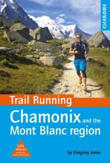 Trail Running - Chamonix and the Mont Blanc region : 40 routes in the Chamonix Valley, Italy and Switzerland