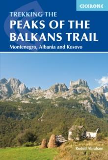 The Peaks of the Balkans Trail : Montenegro, Albania and Kosovo