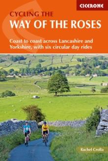 Cycling the Way of the Roses : Coast to coast across Lancashire and Yorkshire, with six circular day rides