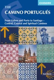 The Camino Portugues : From Lisbon and Porto to Santiago - Central, Coastal and Spiritual caminos