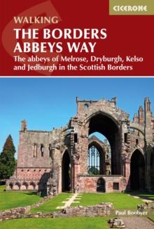 The Borders Abbeys Way : The abbeys of Melrose, Dryburgh, Kelso and Jedburgh in the Scottish Borders