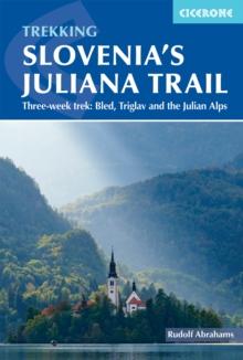 Hiking Slovenia's Juliana Trail : Three-week trek: Triglav National Park, Bled and the Julian Alps