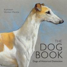 The Dog Book : Dogs of Historical Distinction